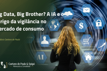 Big Data, Big Brother? A IA e o perigo da vigilância no mercado de consumo