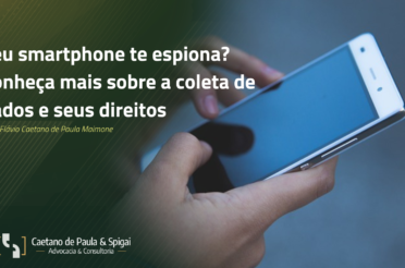 Seu smartphone te espiona? Conheça mais sobre a coleta de dados e seus direitos