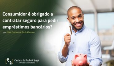 Consumidor é obrigado a contratar seguro para pedir empréstimos bancários?