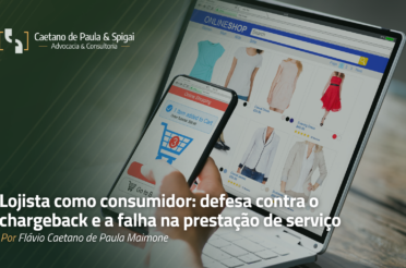 Lojista como consumidor: defesa contra o chargeback e a falha na prestação de serviço