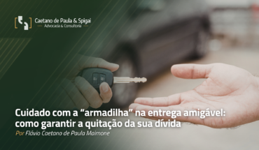 Cuidado com a “armadilha” na entrega amigável: como garantir a quitação da sua dívida